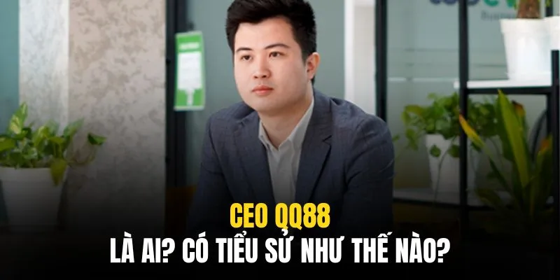 CEO QQ88 có ngoại hình bắt mắt, là một tổng tài phiên bản đời thực