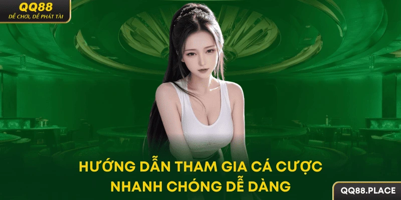 Tham gia cá cược nhanh chóng, dễ dàng